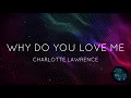 Download Lagu Charlotte Lawrence - Why do you love me (Lyrics)