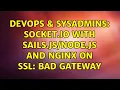 DevOps SysAdmins Socket io with Sails js and NGINX on SSL bad gateway