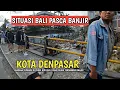 Download Lagu SITUASI TERBARU KOTA DENPASAR BALI SETELAH BANJIR ! INFO BALI