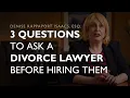 How to Hire the Right Divorce Attorney What Questions Should You be Asking Your Lawyer