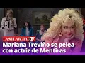 Mariana Trevino se pelea con actriz de Mentiras