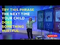 Try This Phrase The Next Time Your Child Does Something Hurtful