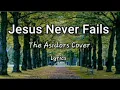 Download Lagu Jesus Never Fails | The Asidors Cover Cristian Worship Song Lyrics