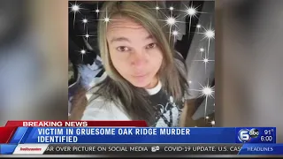 Victim in gruesome Oak Ridge murder identified