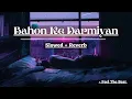 Download Lagu Bahon Ke Darmiyan(Slowed + Reverb) Khamoshi | The Musical | Feel The Beat