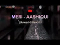 Download Lagu Meri Aashiqui (Slowed + Reverb) | Arijit Singh, Palak Muchhal | Aashiqui 2