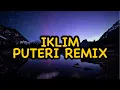 Lagu DJ PUTERI  -- IKLIM REMIX