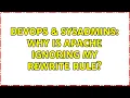 DevOps SysAdmins Why is Apache ignoring my rewrite rule 3 Solutions