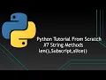 Python Tutorials From Scratch String Methods len slice Subscript Operator