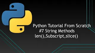 Python Tutorials From Scratch String Methods len slice Subscript Operator