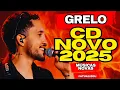 Grelo - Músicas Novas 2025 | Grelo - CD Novo 2025