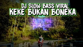 Download KEKE BUKAN BONEKA Dj Slow Bass Remix | Lagu Viral Kekeyi Bukan Boneka Trending 1 Di Youtube MP3