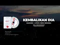Download Lagu Karaoke Kembalikan Dia - Versi Original [Music Karaoke + Lyric]