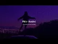 Download Lagu Phir Kabhi (Slowed + Reverb) - Arijit Singh