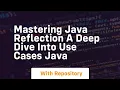 Mastering java reflection a deep dive into use cases java