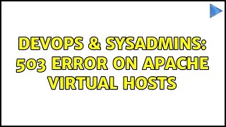 DevOps SysAdmins 503 error on apache virtual hosts 4 Solutions
