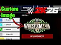 How to Upload Custom Images Logos Textures in WWE 2K26