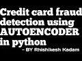 Credit card fraud detection using autoencoder in python Jupyter notebook