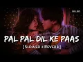 Download Lagu Pal Pal Dil Ke Paas - Title Track (Slowed + Reverb) | Arijit Singh, Parampara Thakur | SR Lofi