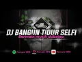 DJ BANGUN TIDUR SELFI X BERMAIN MUSIK DUBSTEP II VIRAL TIK TOK🎶🎵