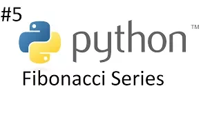 Python Tutorial 5 Fibonacci Series