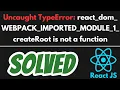 UncaughtTypeError react dom WEBPACK IMPORTED MODULE White blank screen SOLVED in React JS
