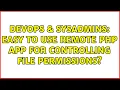 DevOps SysAdmins Easy to use remote PHP app for controlling file permissions