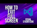 How To Exit Full Screen Visual Studio Code Tutorial