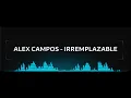 Alex Campos - Irremplazable - Letra