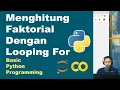Menghitung Faktorial Dengan Looping For Basic Python Pemrograman Dasar Python Part 18