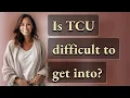 Is TCU difficult to get into