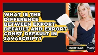 What Is The Difference Between Export Default And Export Const Default In JavaScript
