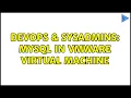 DevOps SysAdmins MySQL in vmware virtual machine 2 Solutions