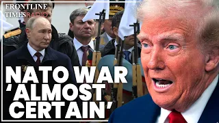 Europe 'will almost certainly be at war with Russia' if Trump's Ukraine chaos continues