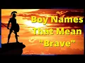 Boy Names That Mean Brave Boy Names Meaning Brave Brave Names