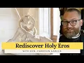 Rediscovering Holy Eros