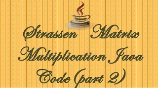 STRASSENS S MATRIX MULTIPLICATION JAVA CODE PART-2 ALGORITHMS