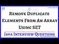 14 Remove Duplicate Elements From An Array Using Set in Java Java Interview Questions