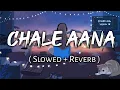 Download Lagu Chale Aana - [ Slowed + Reverb ] , - Armaan Malik