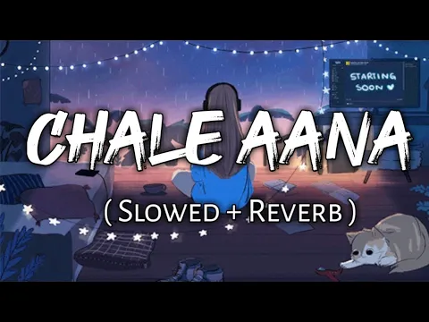 Download MP3 Chale Aana - [ Slowed + Reverb ] , - Armaan Malik