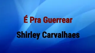 Download E Pra Guerrear | Shirley Carvalhaes [Voz Com Letras] MP3