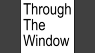through the window