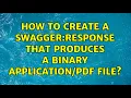 How to create a swagger response that produces a binary file 2 Solutions