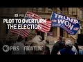 Plot to Overturn the Election full documentary FRONTLINE