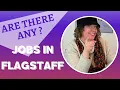 FINDING A JOB IN FLAGSTAFF AZ WHAT TYPE OF JOBS ARE IN FLAGSTAFF AZ