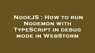NodeJS How to run Nodemon with TypeScript in debug mode in WebStorm