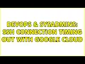 DevOps SysAdmins SSH connection timing out with Google Cloud