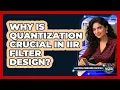 Why Is Quantization Crucial In IIR Filter Design - Electrical Engineering Essentials