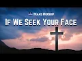 Lagu If We Seek Your Face - by H Kaas Worship