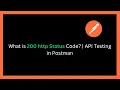 What is 200 HTTP Status Code Meaning Uses API Testing in Postman